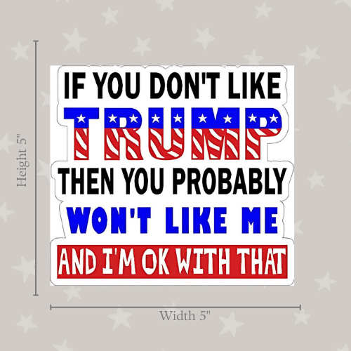 If You Don't Like Trump You Won't Like Me medium sticker featuring bold text and colors, designed for display on various surfaces like laptops or car bumpers.