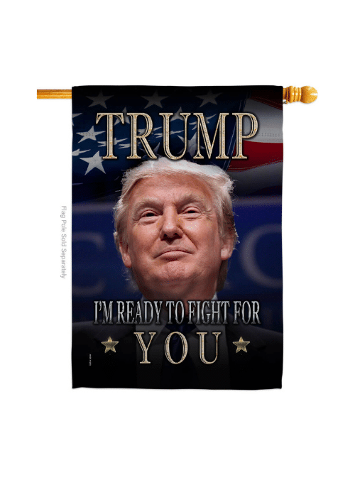 I'm Ready to Fight for You Trump double-sided house flag with dynamic graphics displayed on a flagpole in a vibrant outdoor setting.