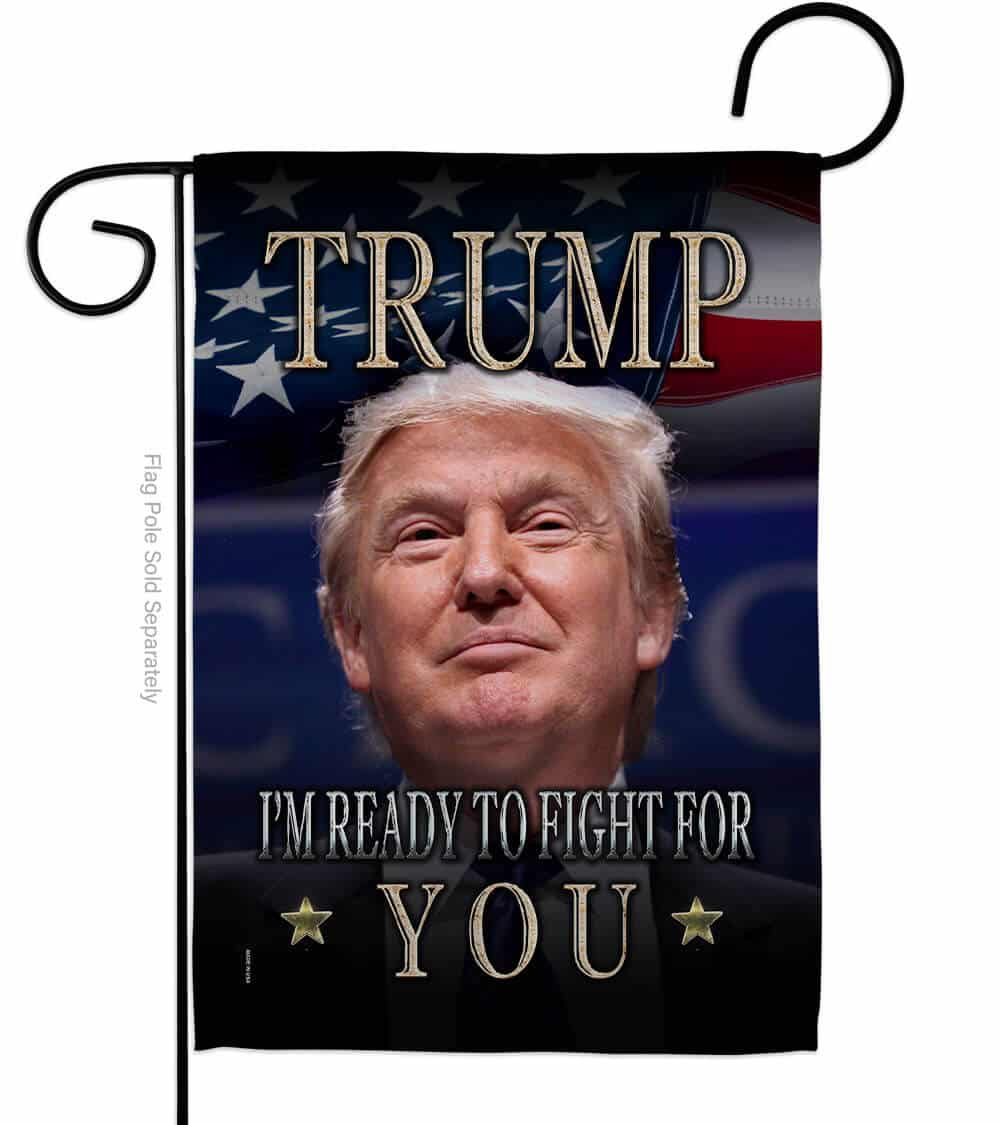 Trump I'm Ready To Fight For You double-sided garden flag featuring bold graphics displayed on an outdoor pole in a yard setting.