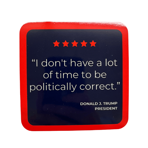 Trump Politically Correct Coaster featuring a navy background with a bold white quote, red border, and five stars, protecting tables from drink rings.