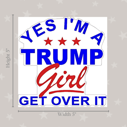 I'm a Trump Girl Get Over It medium sticker designed for vibrant expression, featuring a playful design on a smooth surface, showcasing political support.