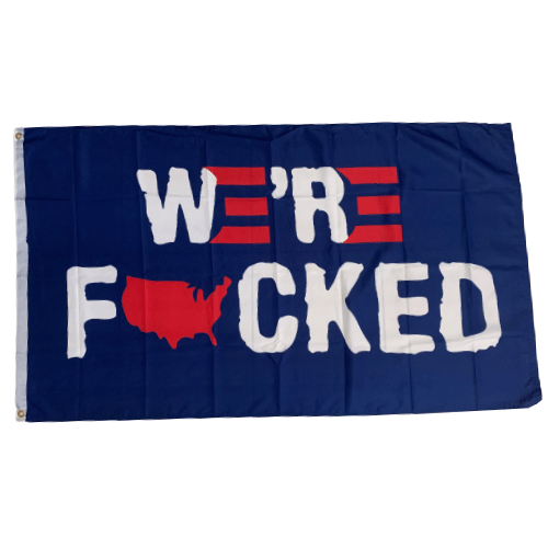 We're Fucked 3x5 flag displaying a bold blue background and prominent white lettering, featuring a small red shape of America amidst the text.