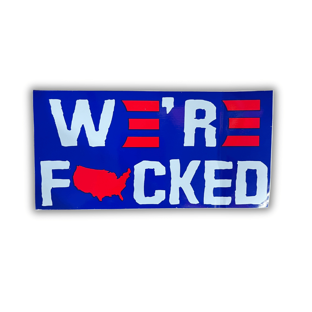 We're Fucked USA bumper sticker made of premium outdoor-grade vinyl, displayed on the rear bumper of a car, emphasizing political pride.