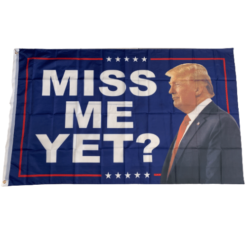 Miss me yet? Trump 3x5 flag