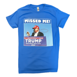 Trump Missed Me T Shirt