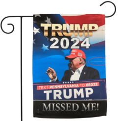 TRUMP 2024 MISSED ME GARDEN FLAG