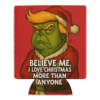 Trump Grinch “Believe Me” Christmas Koozie featuring satirical holiday art — a bold, funny twist on Christmas cheer.