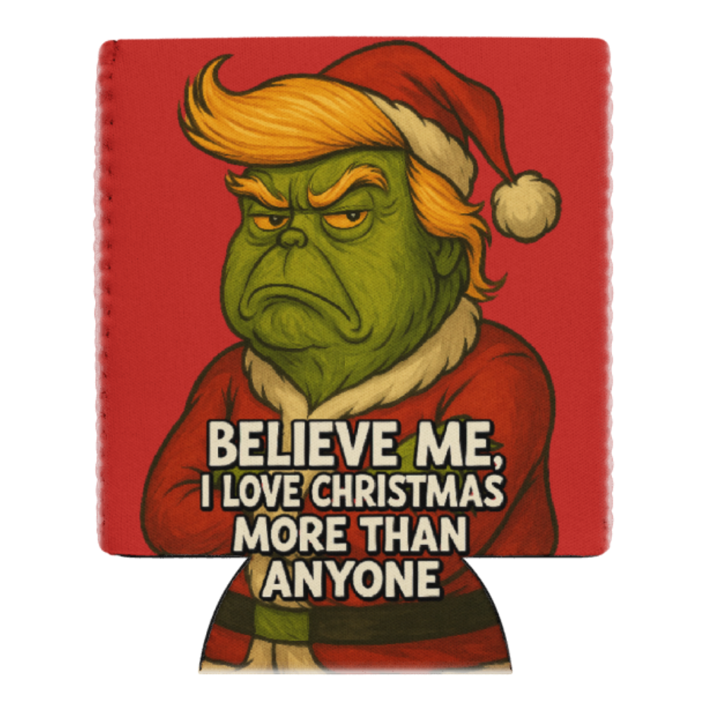 Trump Grinch “Believe Me” Christmas Koozie featuring satirical holiday art — a bold, funny twist on Christmas cheer.