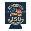 America 250th Anniversary Koozie featuring “Celebrating 250 Years of Freedom” design — honoring the U.S. Semiquincentennial in classic patriotic style.