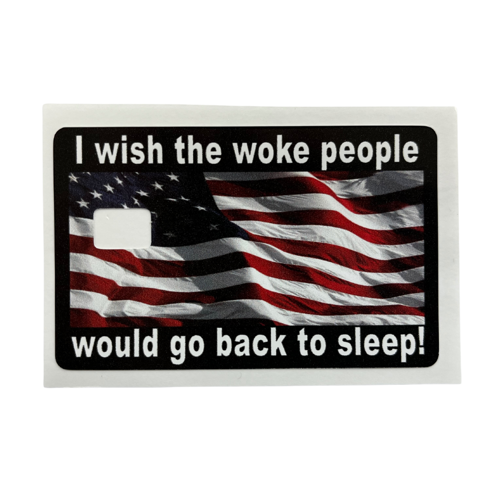 Patriotic vinyl credit card cover featuring the message “I wish the woke people would go back to sleep!” with an American flag background and chip cut-out.`